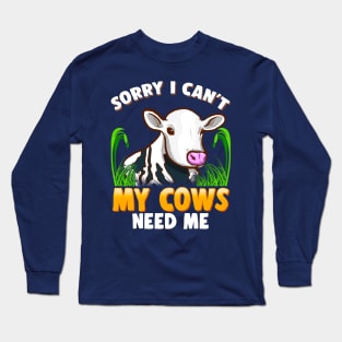 Sorry I Can't My Cows Need Me Farming Farm Animals Long Sleeve T-Shirt